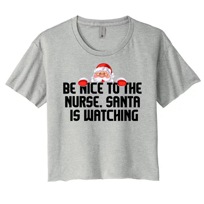 Be Nice To The Nurse Santa Is Watching Women's Crop Top Tee