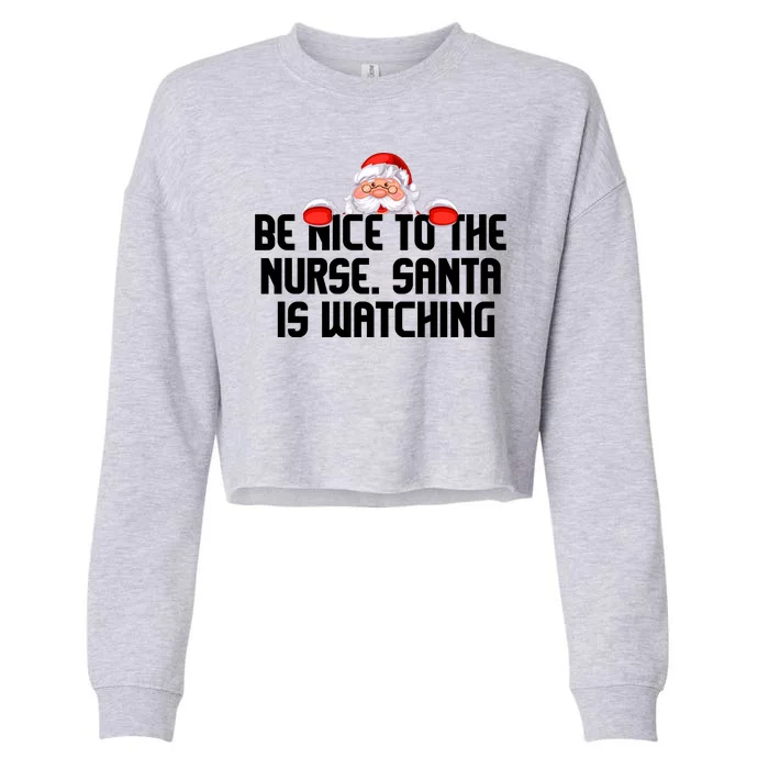 Be Nice To The Nurse Santa Is Watching Cropped Pullover Crew