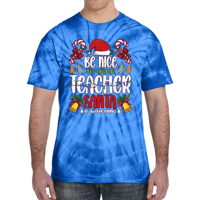 Be Nice To Your Teacher Santa Is Watching Cute Gift Christmas Gift Tie-Dye T-Shirt