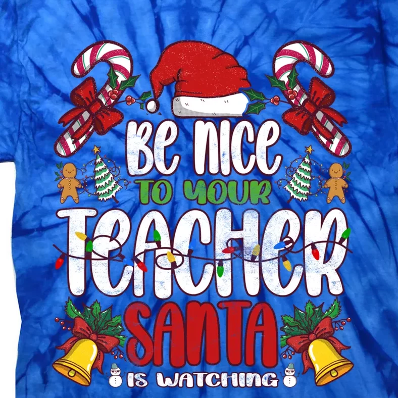 Be Nice To Your Teacher Santa Is Watching Cute Gift Christmas Gift Tie-Dye T-Shirt