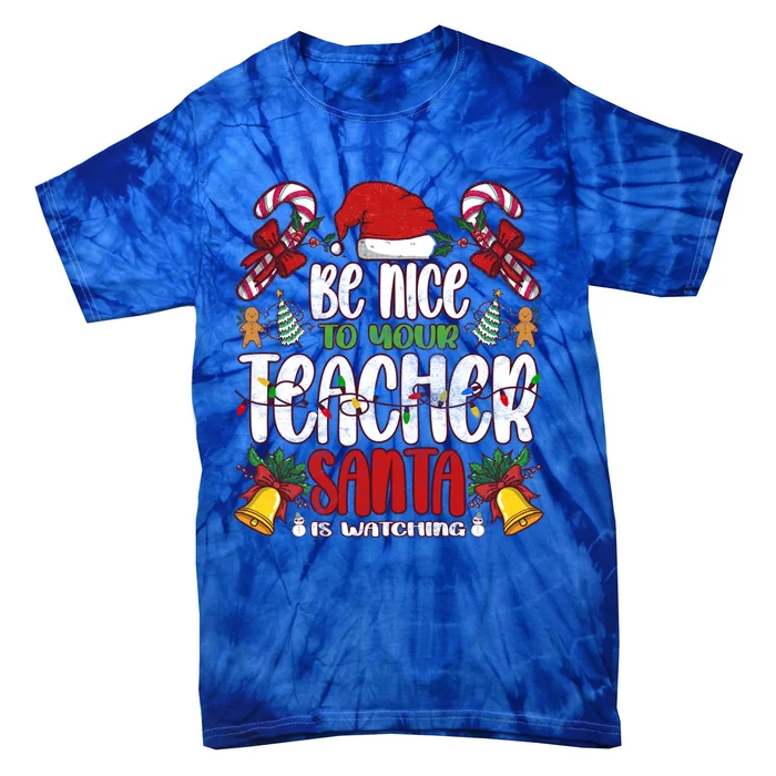 Be Nice To Your Teacher Santa Is Watching Cute Gift Christmas Gift Tie-Dye T-Shirt