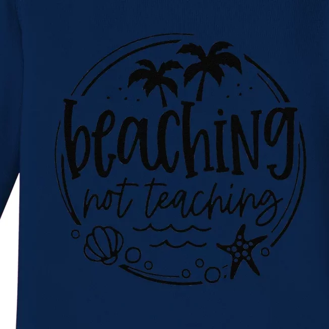 Beaching Not Teaching Funny Summer Teacher Beach Vacation Baby Long Sleeve Bodysuit