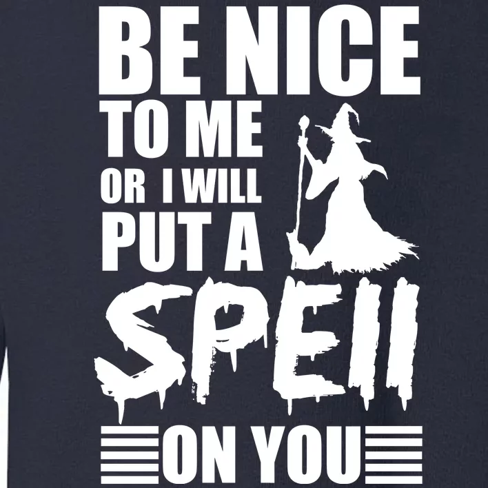 Be Nice To Me Or I Will Put A Spell On You Toddler Sweatshirt