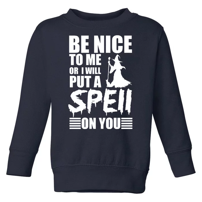 Be Nice To Me Or I Will Put A Spell On You Toddler Sweatshirt