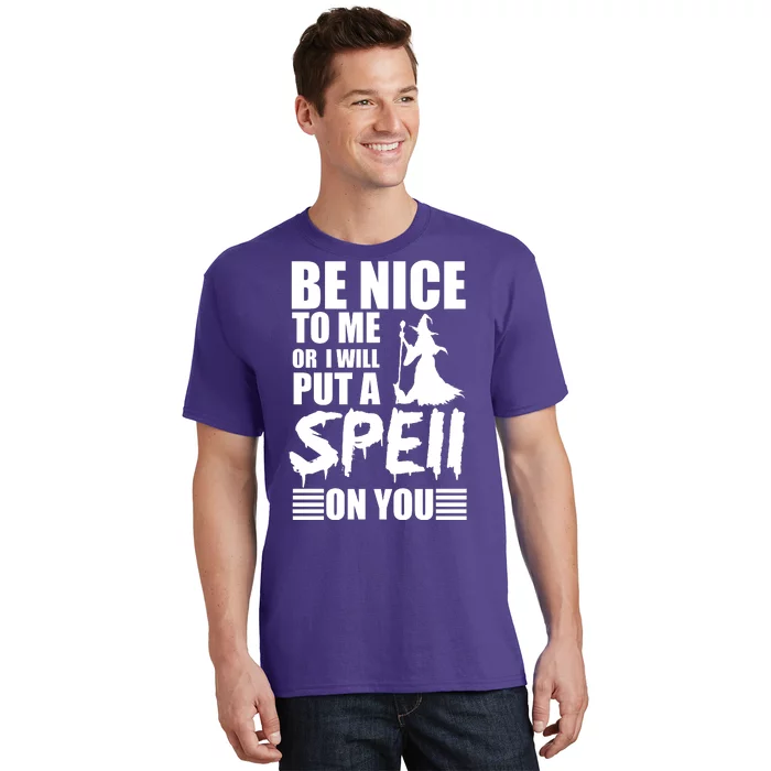 Be Nice To Me Or I Will Put A Spell On You T-Shirt