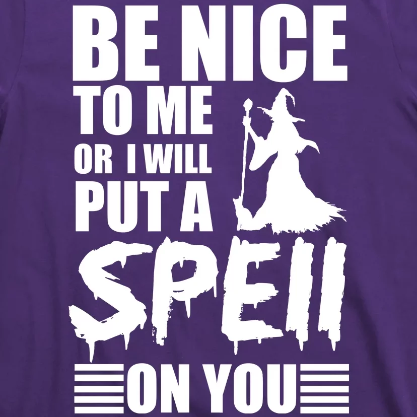 Be Nice To Me Or I Will Put A Spell On You T-Shirt