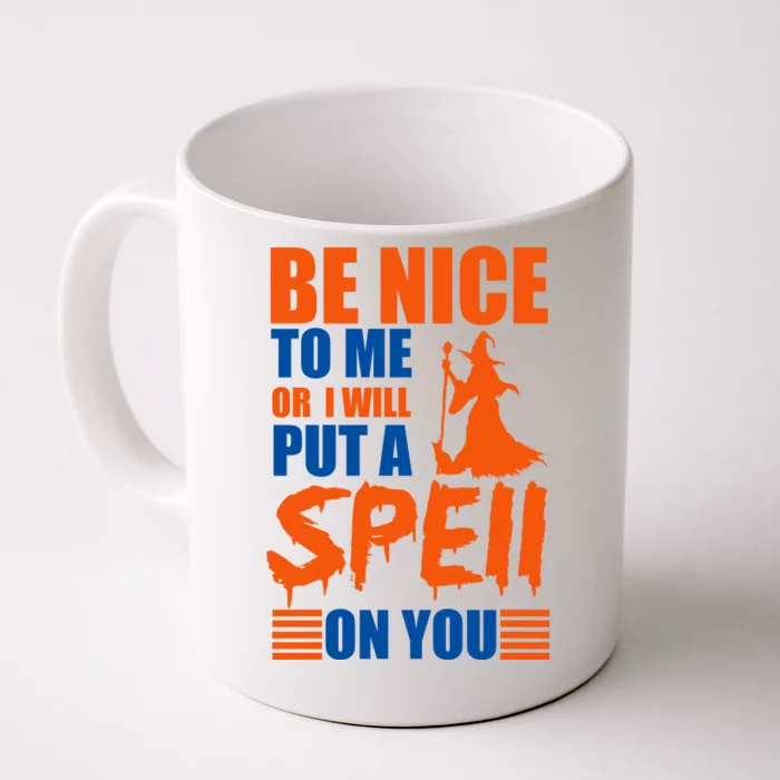 Be Nice To Me Or I Will Put A Spell On You Front & Back Coffee Mug