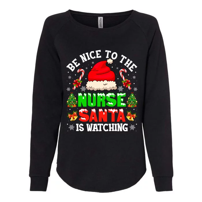 Be Nice To The Nurse Santa Is Watching Christmas Nursing Gift Womens California Wash Sweatshirt