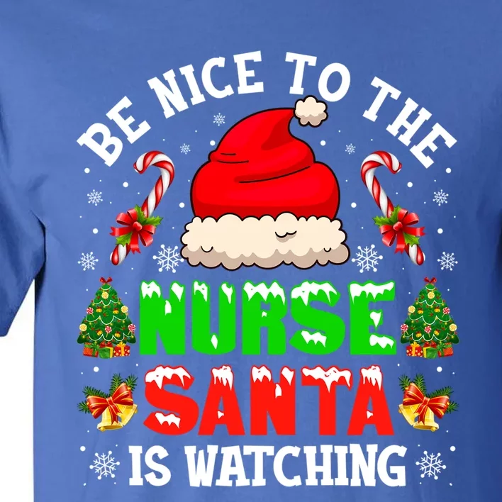 Be Nice To The Nurse Santa Is Watching Christmas Nursing Gift Tall T-Shirt