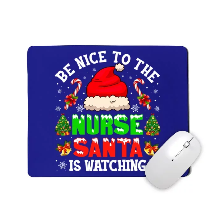 Be Nice To The Nurse Santa Is Watching Christmas Nursing Gift Mousepad