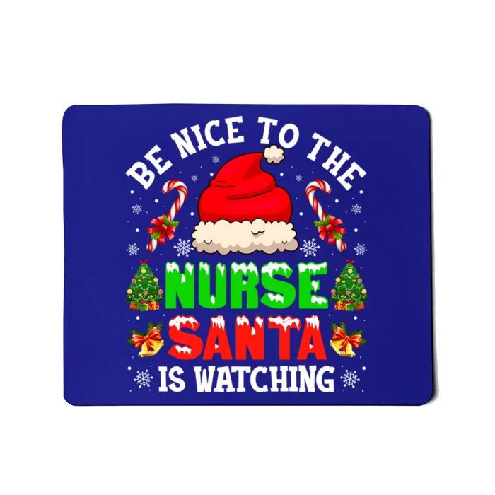 Be Nice To The Nurse Santa Is Watching Christmas Nursing Gift Mousepad