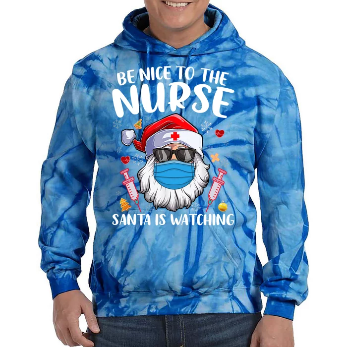 Be Nice To The Nurse Santa Is Watching Nursing Christmas Gift Tie Dye Hoodie