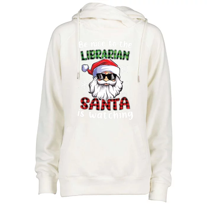 Be Nice To The Librarian Santa Is Watching Christmas Xmas Womens Funnel Neck Pullover Hood