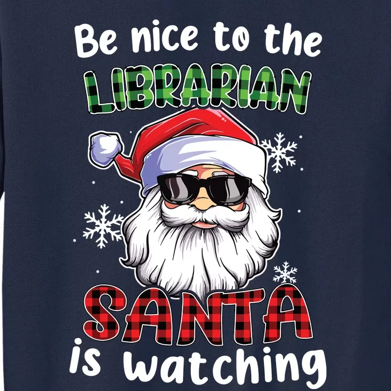 Be Nice To The Librarian Santa Is Watching Christmas Xmas Tall Sweatshirt