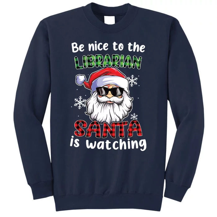 Be Nice To The Librarian Santa Is Watching Christmas Xmas Tall Sweatshirt