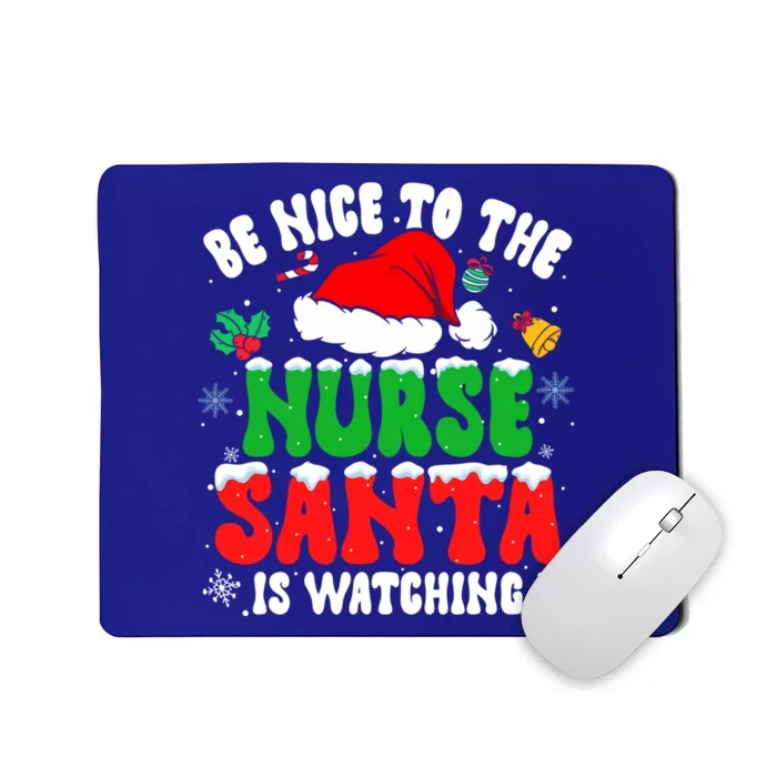 Be Nice To The Nurse Santa Is Watching Nursing Christmas Gift Mousepad