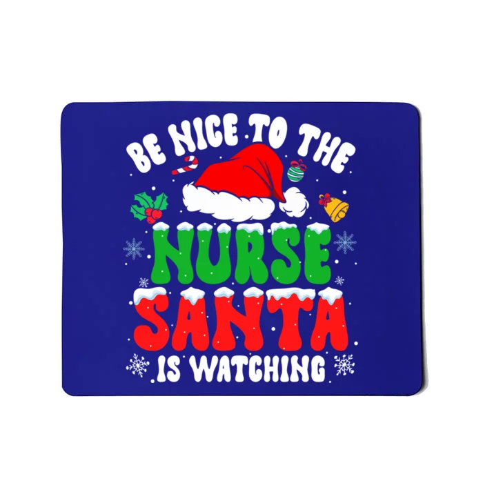 Be Nice To The Nurse Santa Is Watching Nursing Christmas Gift Mousepad