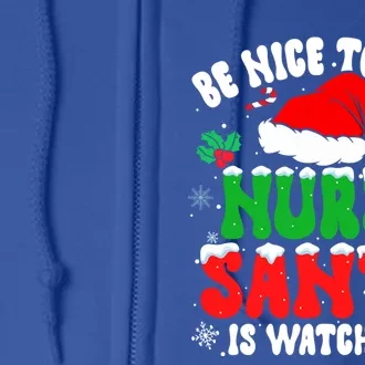 Be Nice To The Nurse Santa Is Watching Nursing Christmas Gift Full Zip Hoodie