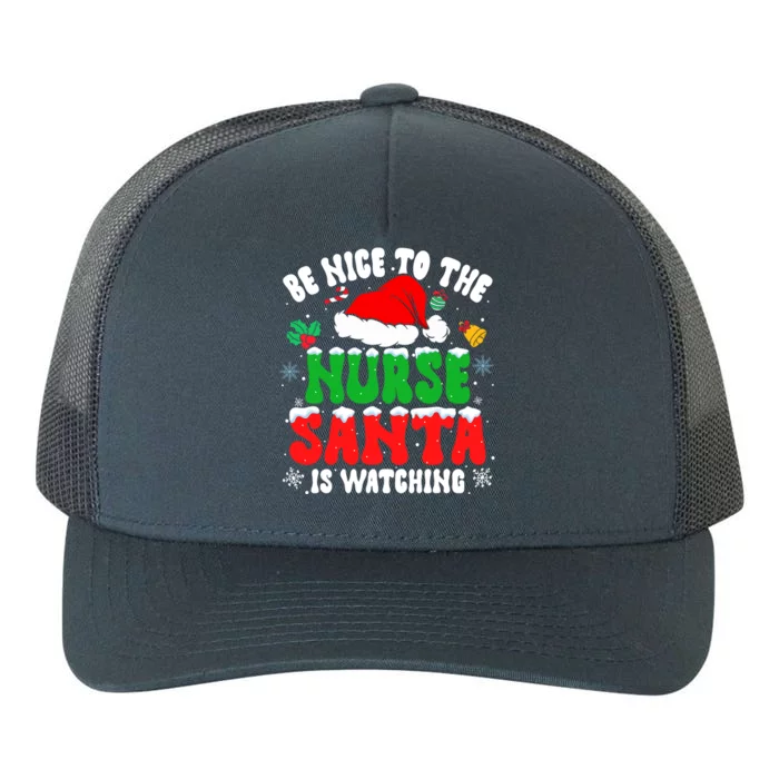 Be Nice To The Nurse Santa Is Watching Nursing Christmas Gift Yupoong Adult 5-Panel Trucker Hat