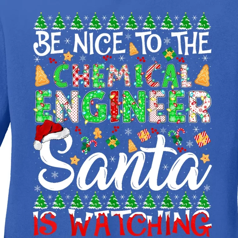 Be Nice To The Chemical Engineer Santa Is Watching Christmas Great Gift Ladies Long Sleeve Shirt