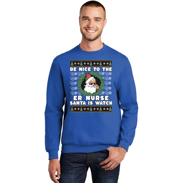 Be Nice To The Er Nurse Santa Is Watching Funny Christmas Gift Tall Sweatshirt