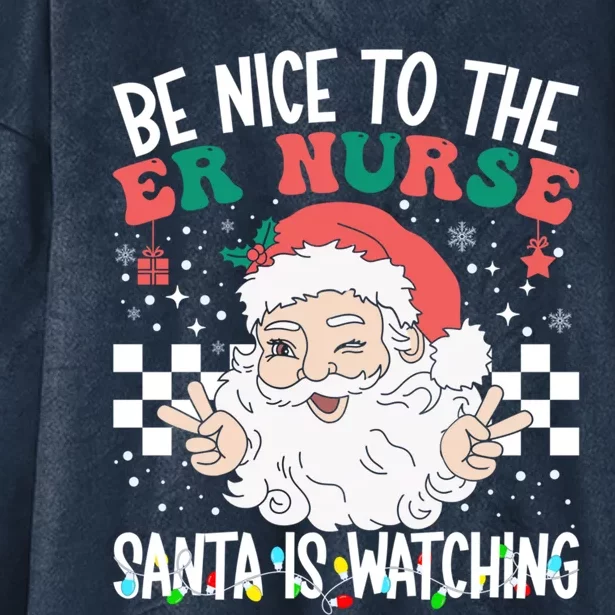 Be Nice To The Er Nurse Santa Is Watching Christmas Nursing Gift Hooded Wearable Blanket