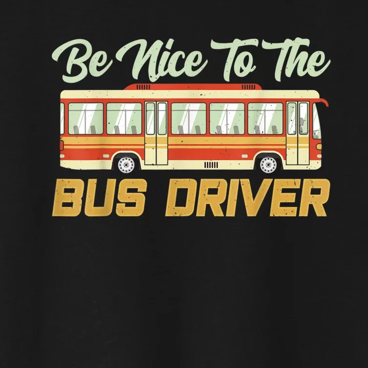 Be Nice To The Bus Driver Job Operator Buses Busman Women's Crop Top Tee