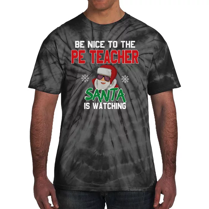 Be Nice To The Pe Teacher Santa Is Watching Tie-Dye T-Shirt