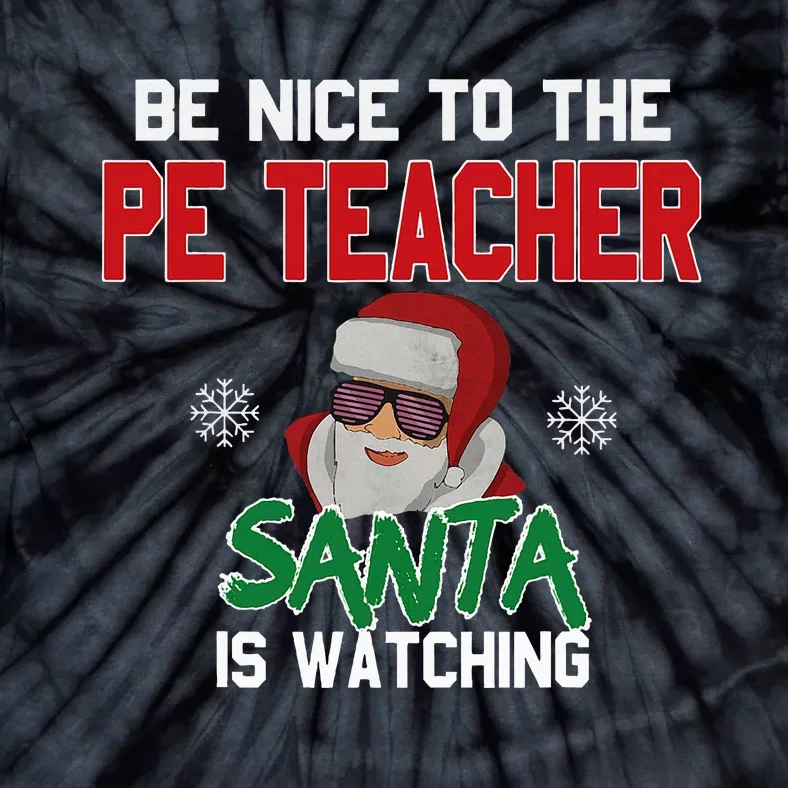 Be Nice To The Pe Teacher Santa Is Watching Tie-Dye T-Shirt