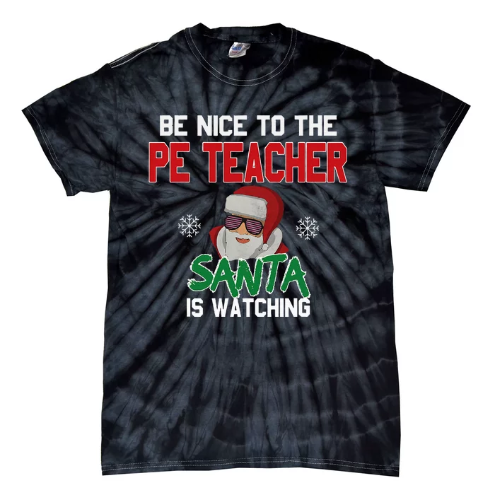 Be Nice To The Pe Teacher Santa Is Watching Tie-Dye T-Shirt