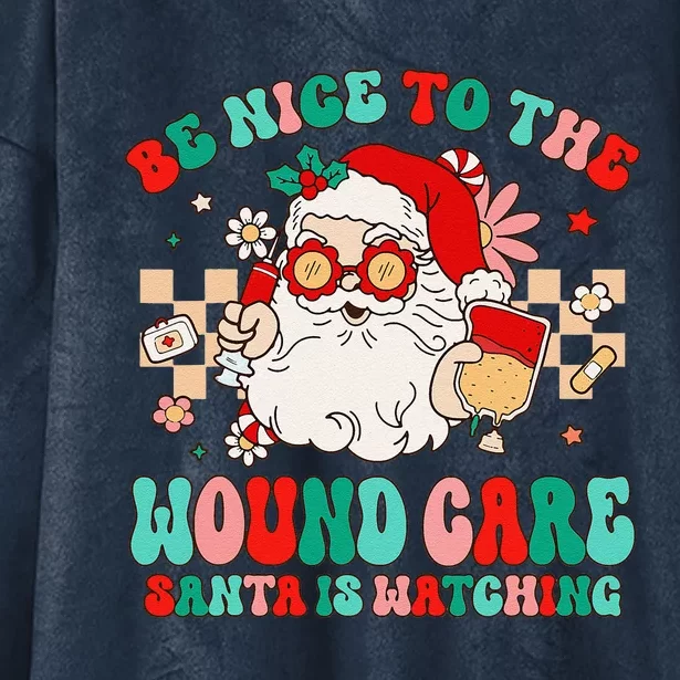 Be Nice To The Wound Care Santa Is Watching Retro Christmas Hooded Wearable Blanket