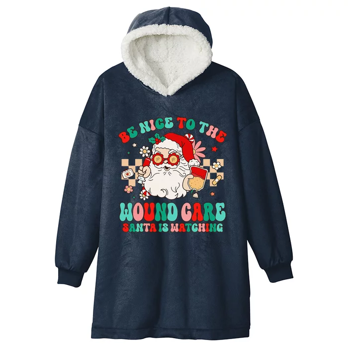 Be Nice To The Wound Care Santa Is Watching Retro Christmas Hooded Wearable Blanket