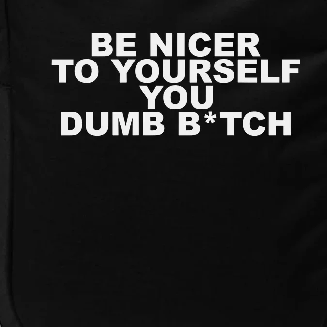 Be Nicer To Yourself You Dumb Bitch Impact Tech Backpack