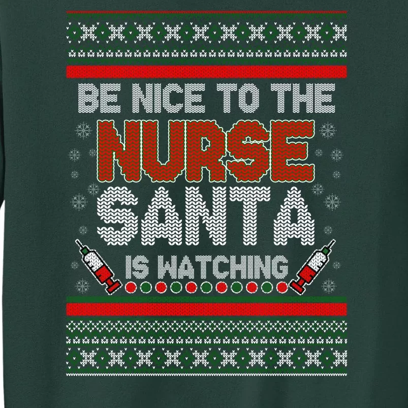 Be Nice To The Nurse Santa Is Watching Ugly Christmas Sweater Tall Sweatshirt