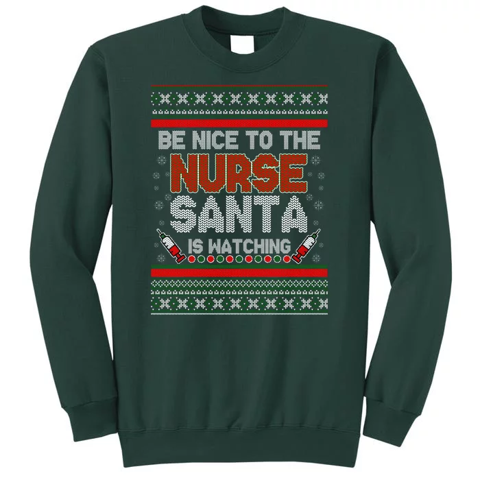 Be Nice To The Nurse Santa Is Watching Ugly Christmas Sweater Tall Sweatshirt