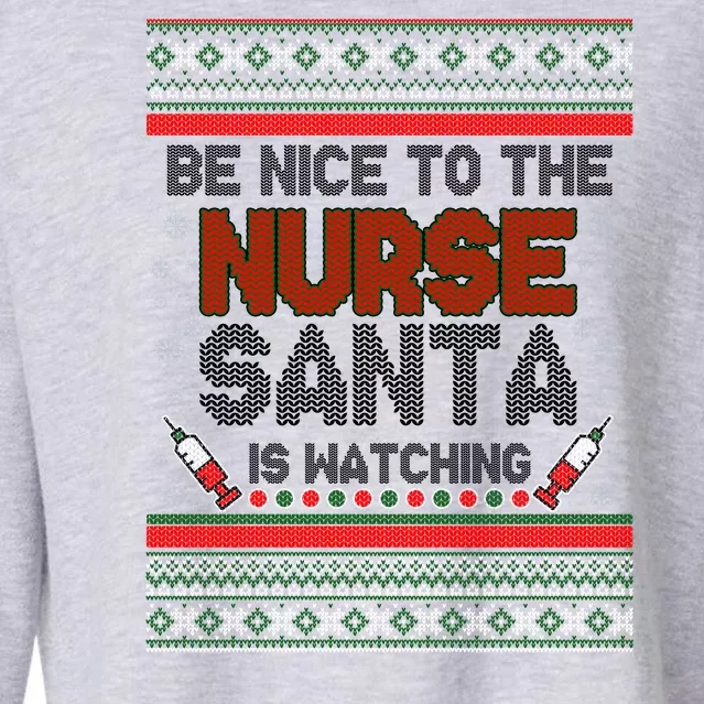 Be Nice To The Nurse Santa Is Watching Ugly Christmas Sweater Cropped Pullover Crew