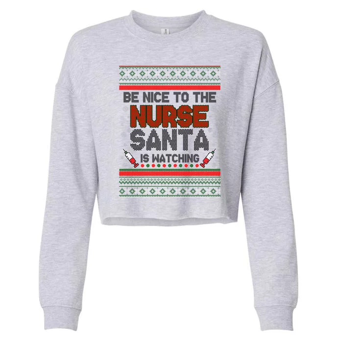 Be Nice To The Nurse Santa Is Watching Ugly Christmas Sweater Cropped Pullover Crew