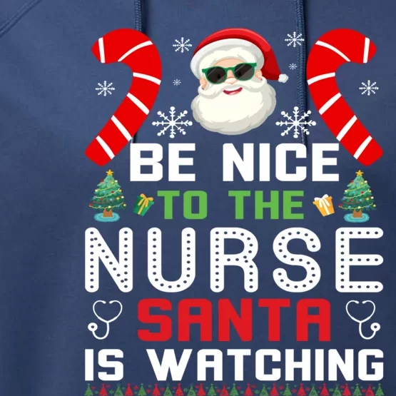 Be Nice To The Nurse Santa Is Watching Funny Christmas Nurse Gift Performance Fleece Hoodie