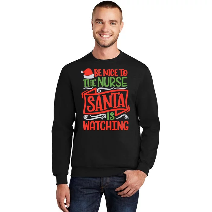 Be Nice To The Nurse Santa Is Watching Nursing Christmas Sweatshirt