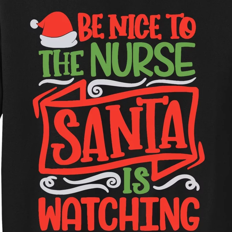 Be Nice To The Nurse Santa Is Watching Nursing Christmas Sweatshirt