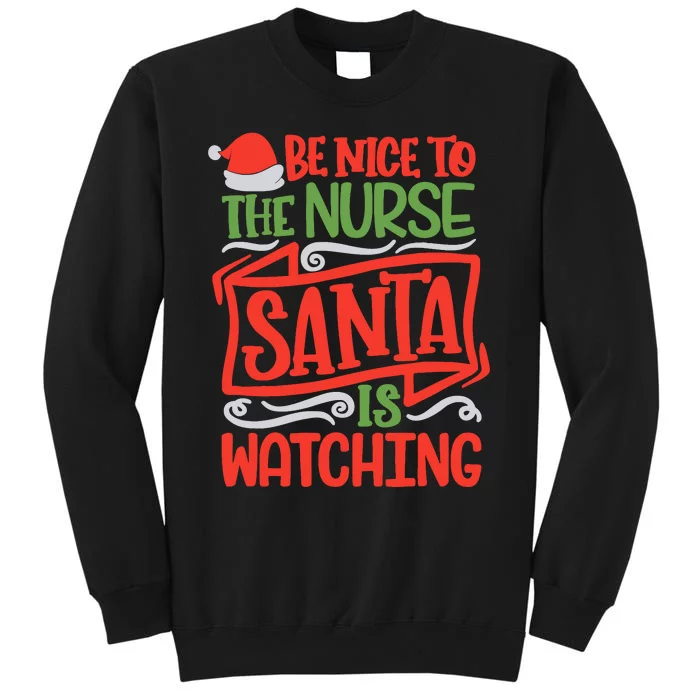 Be Nice To The Nurse Santa Is Watching Nursing Christmas Sweatshirt