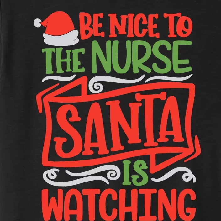 Be Nice To The Nurse Santa Is Watching Nursing Christmas ChromaSoft Performance T-Shirt