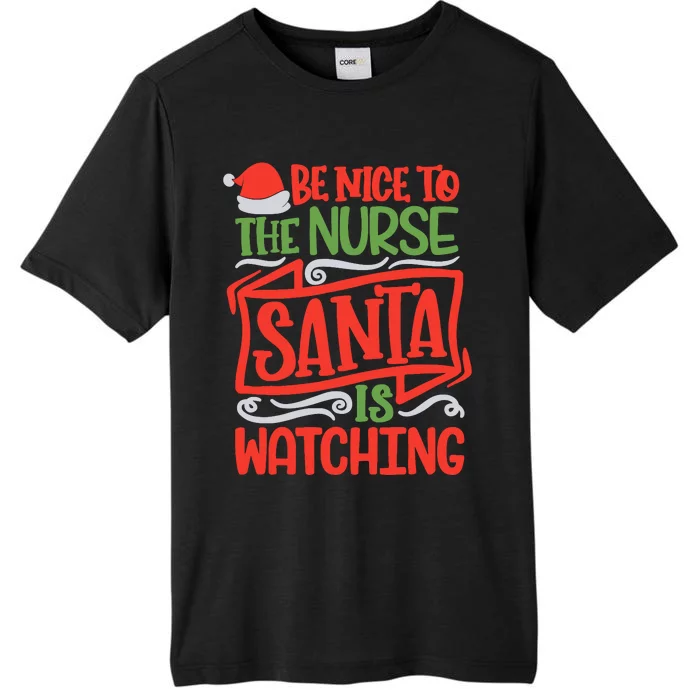 Be Nice To The Nurse Santa Is Watching Nursing Christmas ChromaSoft Performance T-Shirt