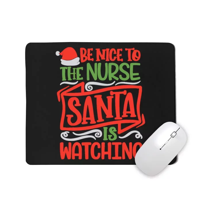 Be Nice To The Nurse Santa Is Watching Nursing Christmas Mousepad