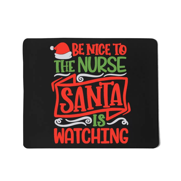 Be Nice To The Nurse Santa Is Watching Nursing Christmas Mousepad