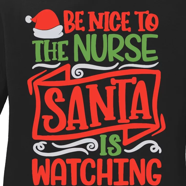 Be Nice To The Nurse Santa Is Watching Nursing Christmas Ladies Long Sleeve Shirt