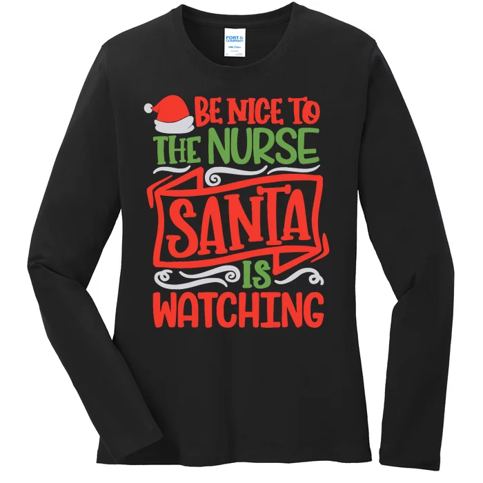 Be Nice To The Nurse Santa Is Watching Nursing Christmas Ladies Long Sleeve Shirt