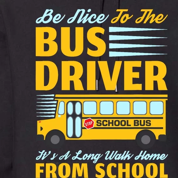 Be Nice To The Bus Driver Funny School Bus Driver Premium Hoodie