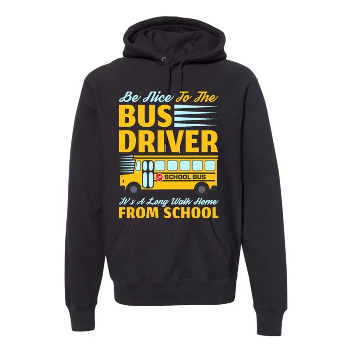 Be Nice To The Bus Driver Funny School Bus Driver Premium Hoodie