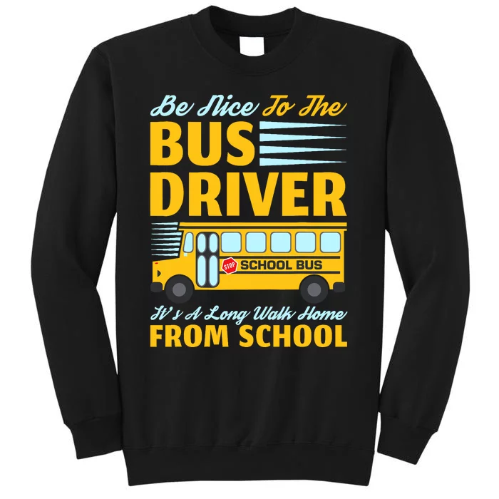 Be Nice To The Bus Driver Funny School Bus Driver Tall Sweatshirt